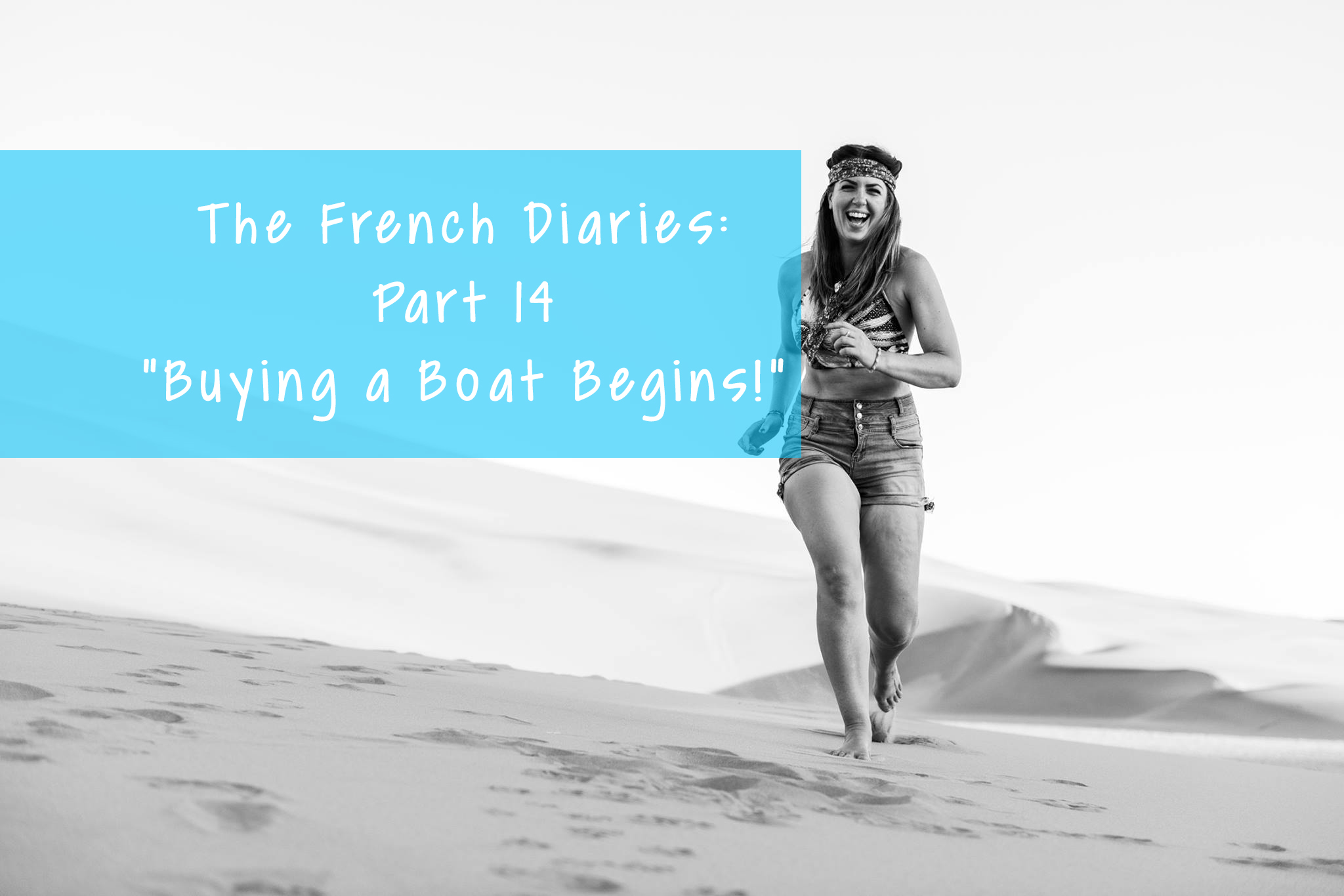 The French Diaries: Part 14. “Buying a Boat Begins!”