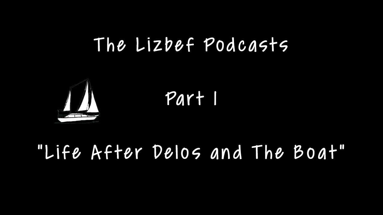 The Lizbef Podcast! Part 1: “Life after Delos and The Boat Update!”