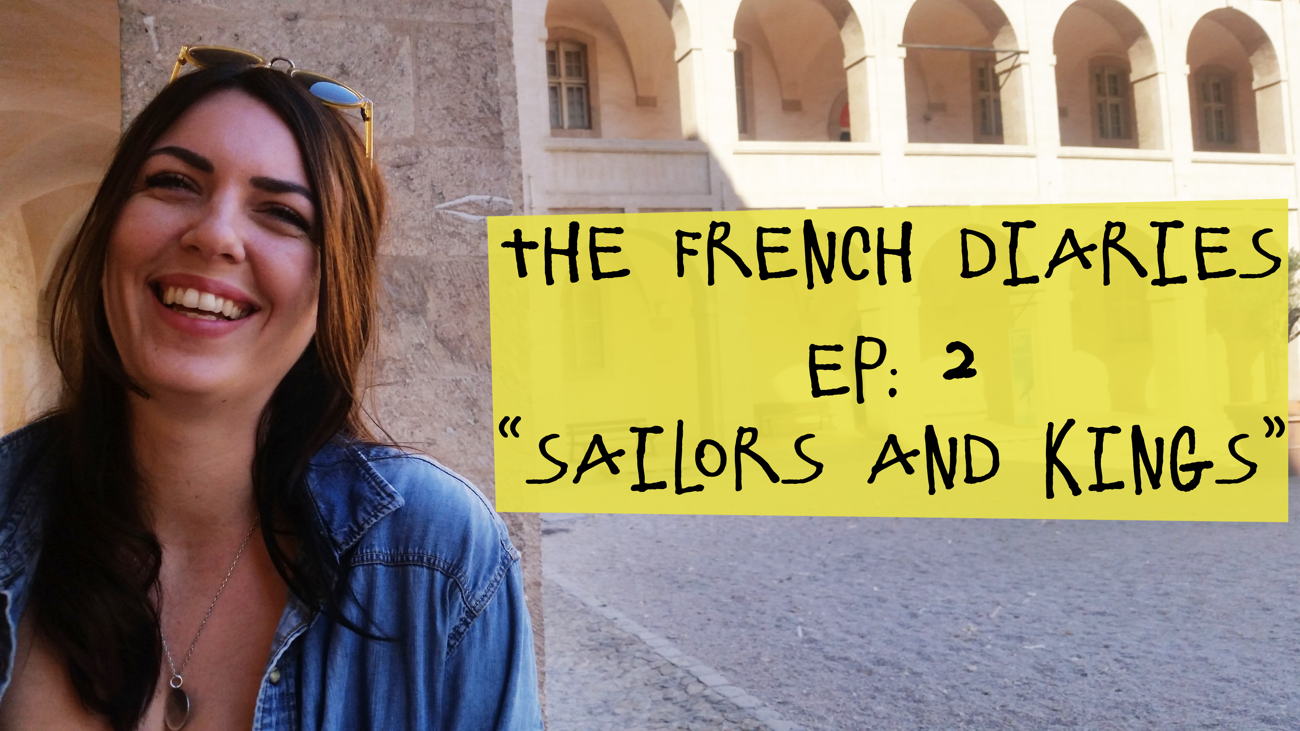The French Diaries: Episode 2 “Sailors and Kings!”