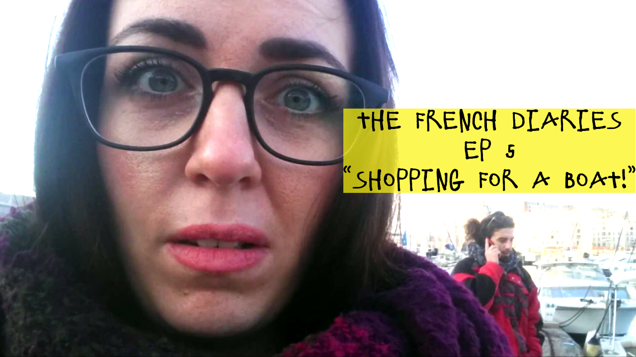 NEW EPISODE! The French Diaries: Episode 5 “Shopping for a Boat!”